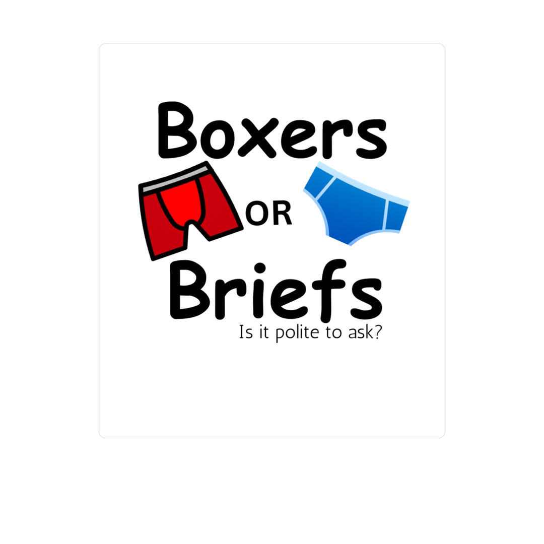 Boxers Or Briefs Is It Polite To Ask? Kiss-Cut Vinyl Decals