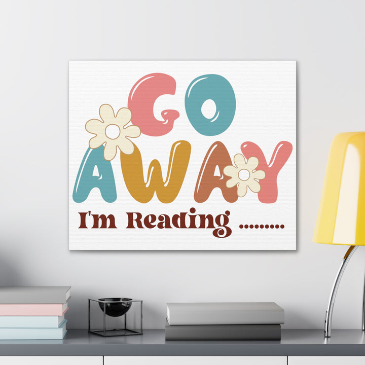 Go Away I'm Reading Canvas Gallery Wraps