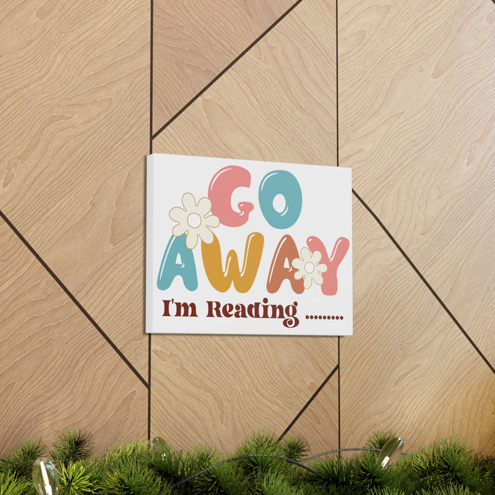 Go Away I'm Reading Canvas Gallery Wraps