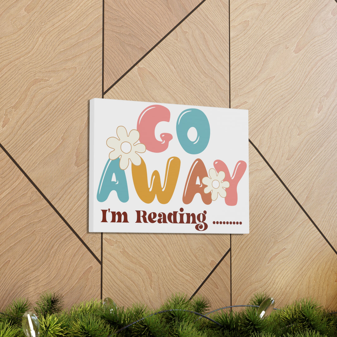 Go Away I'm Reading Canvas Gallery Wraps