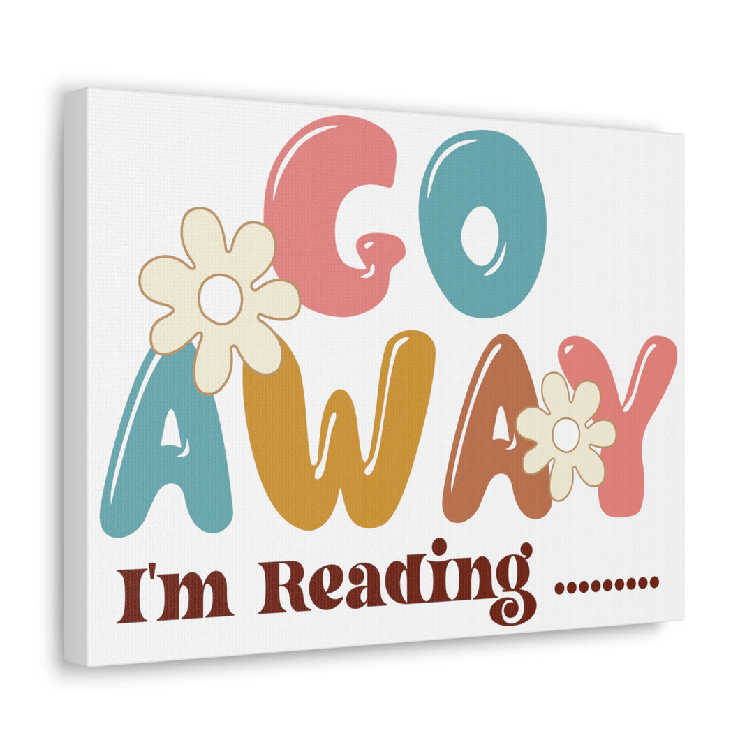 Go Away I'm Reading Canvas Gallery Wraps
