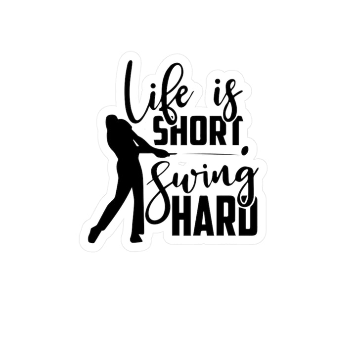 Life Short Swing Hard Kiss-Cut Vinyl Decals