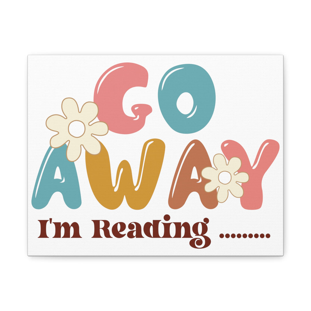 Go Away I'm Reading Canvas Gallery Wraps