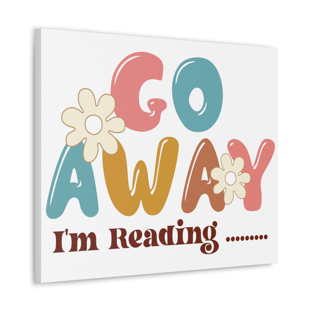 Go Away I'm Reading Canvas Gallery Wraps