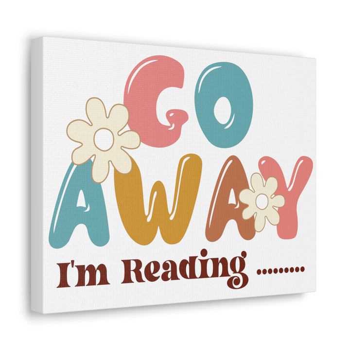 Go Away I'm Reading Canvas Gallery Wraps