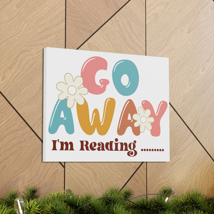 Go Away I'm Reading Canvas Gallery Wraps