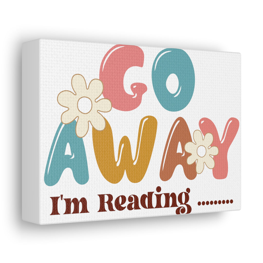 Go Away I'm Reading Canvas Gallery Wraps