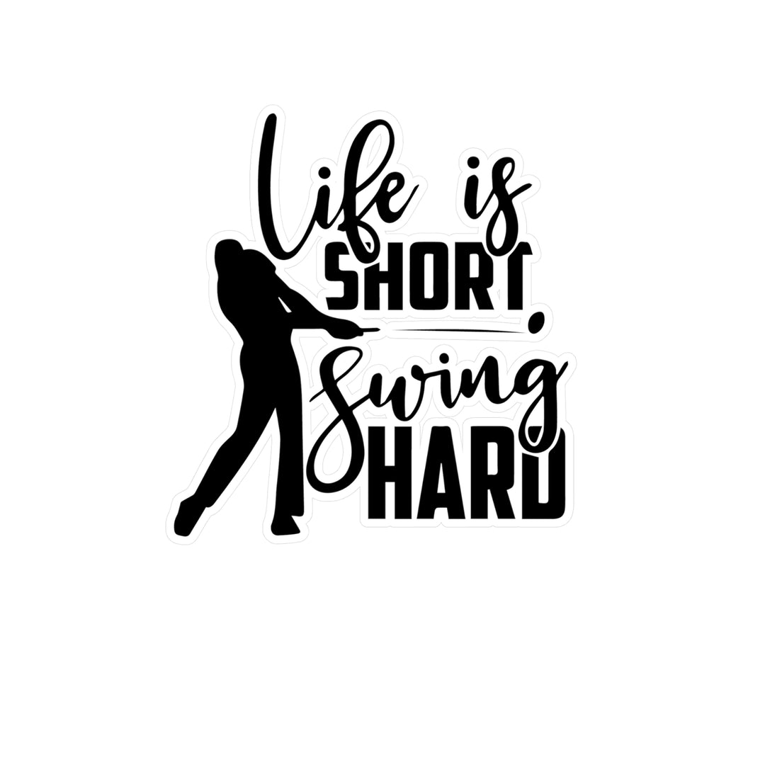 Life Short Swing Hard Kiss-Cut Vinyl Decals