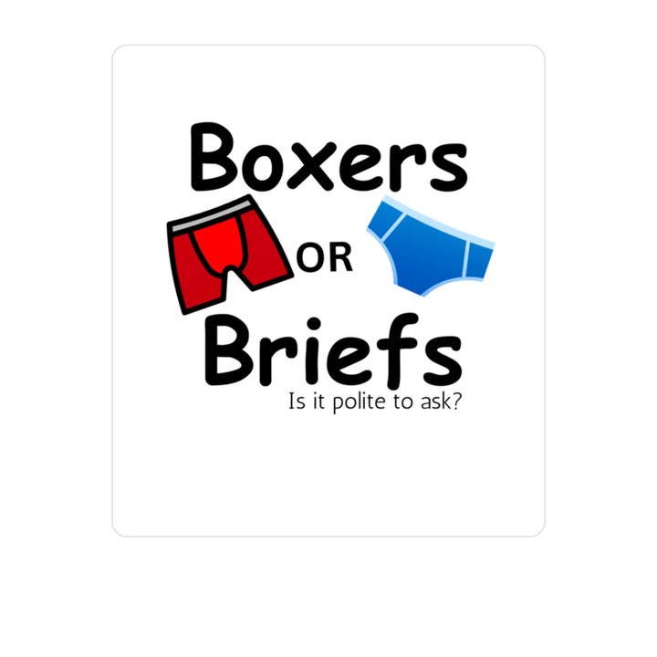 Boxers Or Briefs Is It Polite To Ask? Kiss-Cut Vinyl Decals