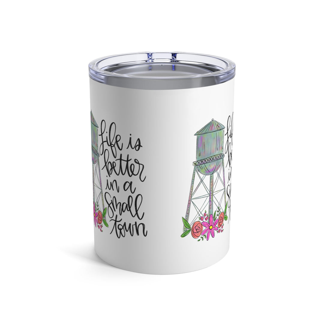 Life is Better in a Small Town White Tumbler 10oz