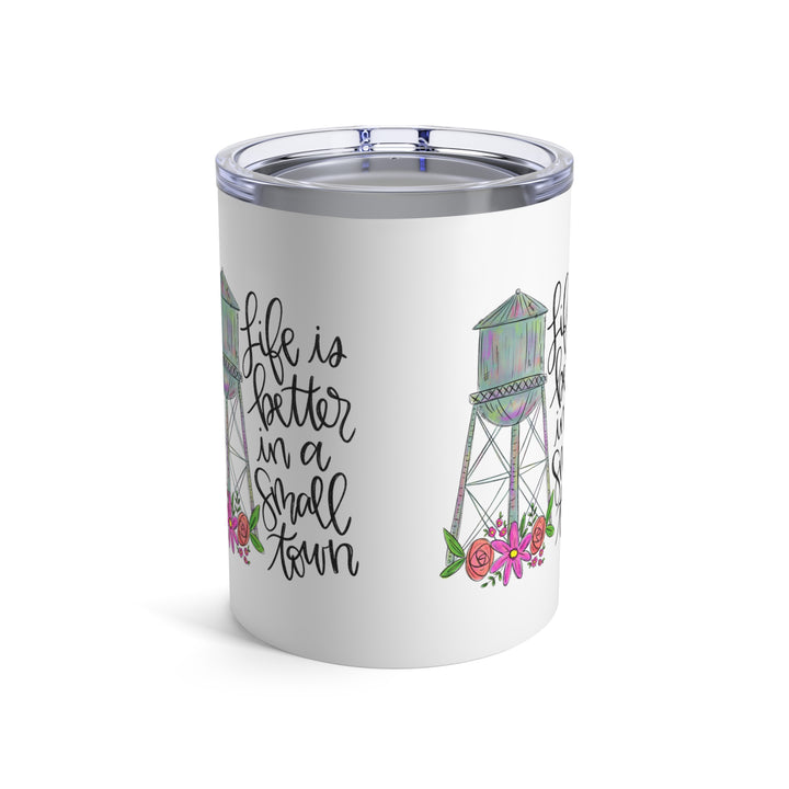 Life is Better in a Small Town White Tumbler 10oz