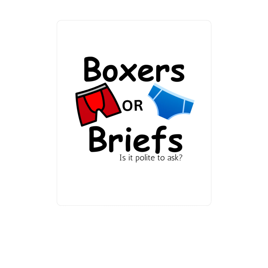 Boxers Or Briefs Is It Polite To Ask? Kiss-Cut Vinyl Decals