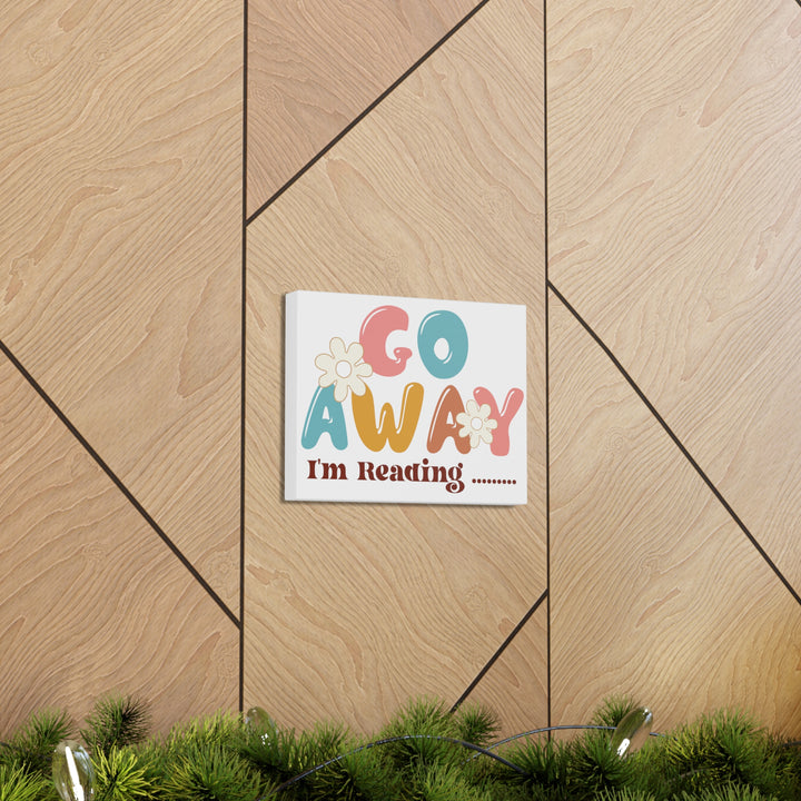Go Away I'm Reading Canvas Gallery Wraps
