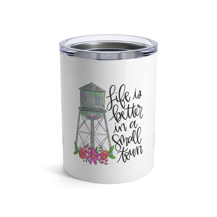 Life is Better in a Small Town White Tumbler 10oz