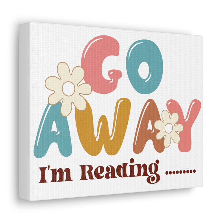 Go Away I'm Reading Canvas Gallery Wraps