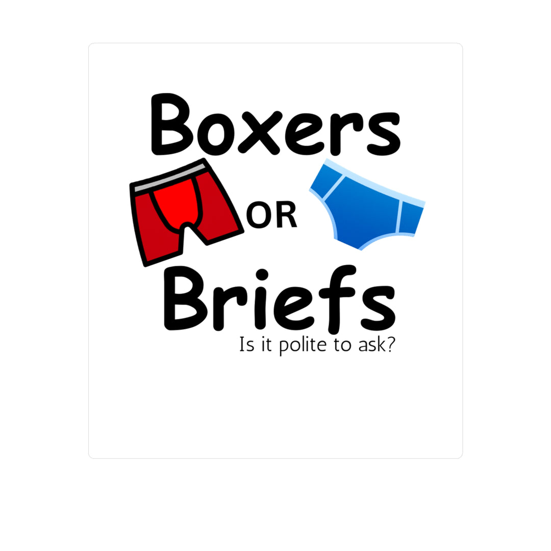 Boxers Or Briefs Is It Polite To Ask? Kiss-Cut Vinyl Decals