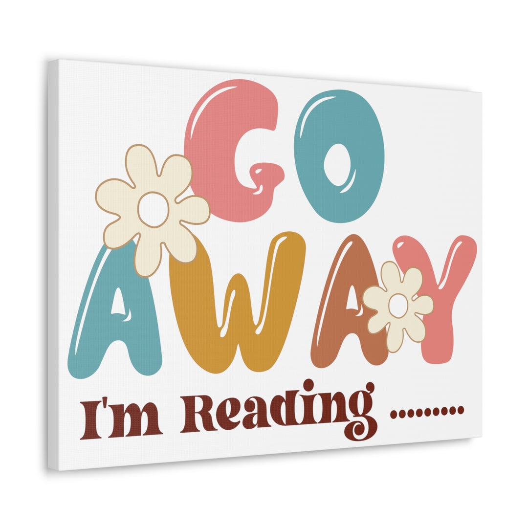 Go Away I'm Reading Canvas Gallery Wraps