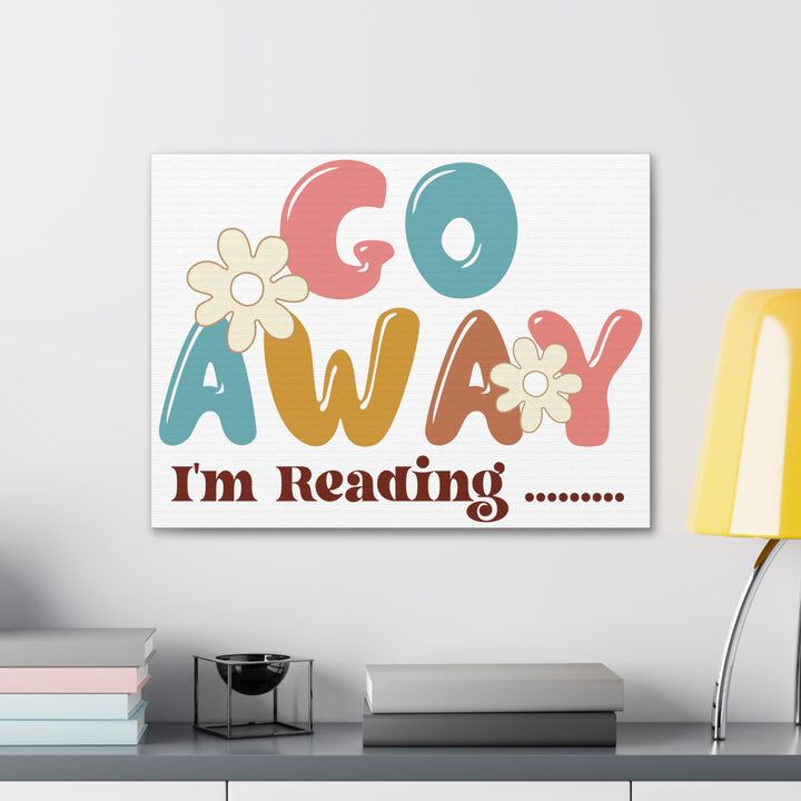 Go Away I'm Reading Canvas Gallery Wraps