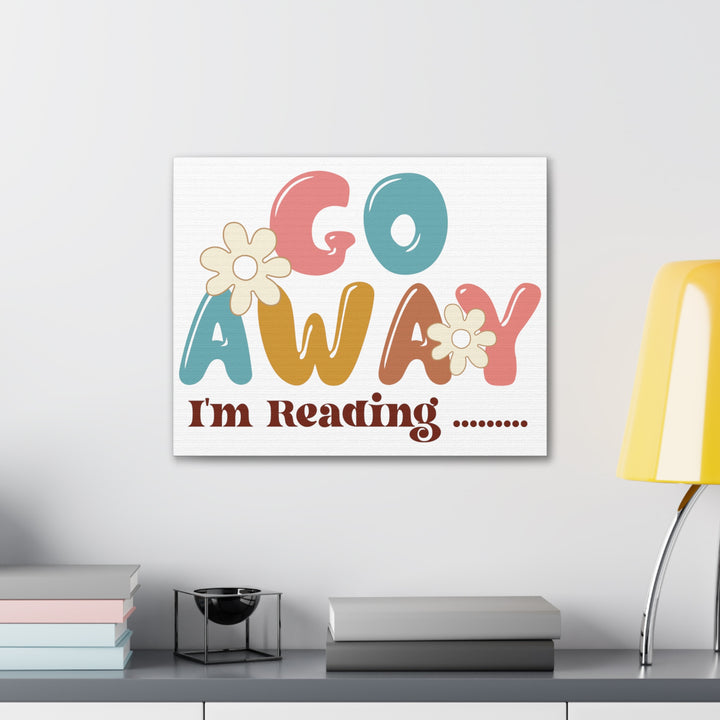 Go Away I'm Reading Canvas Gallery Wraps