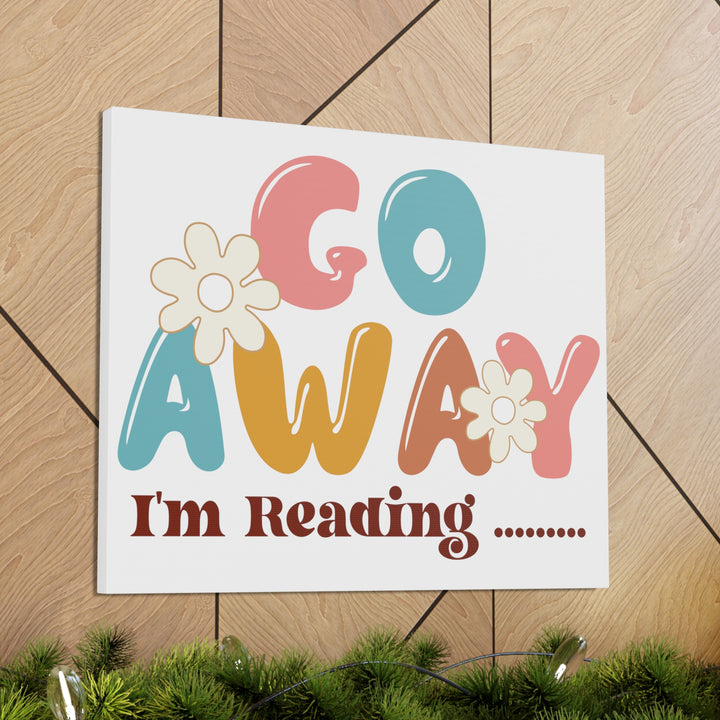 Go Away I'm Reading Canvas Gallery Wraps