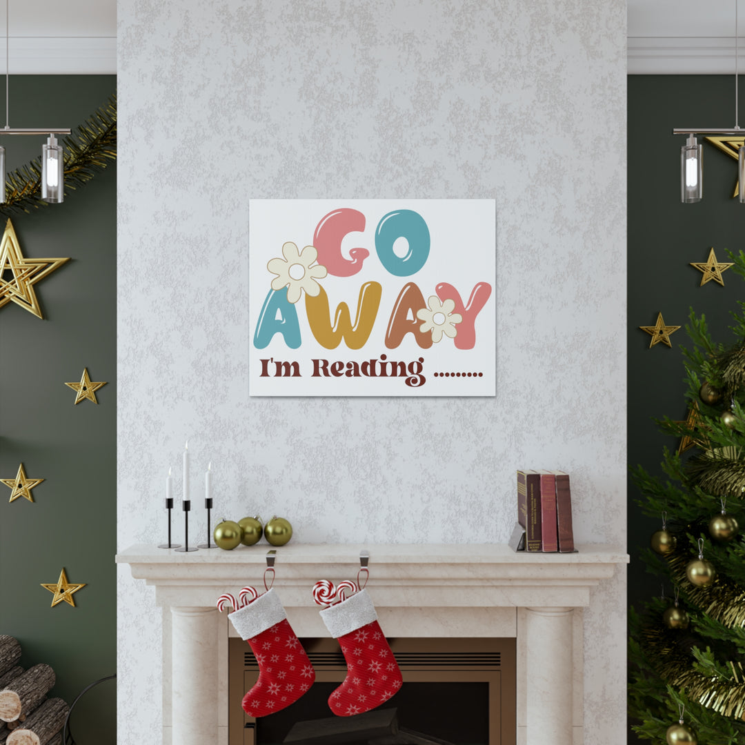 Go Away I'm Reading Canvas Gallery Wraps