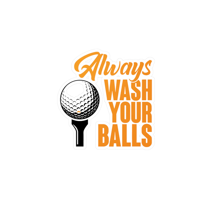 Always Wash Your Balls Orange Kiss-Cut Vinyl Decals