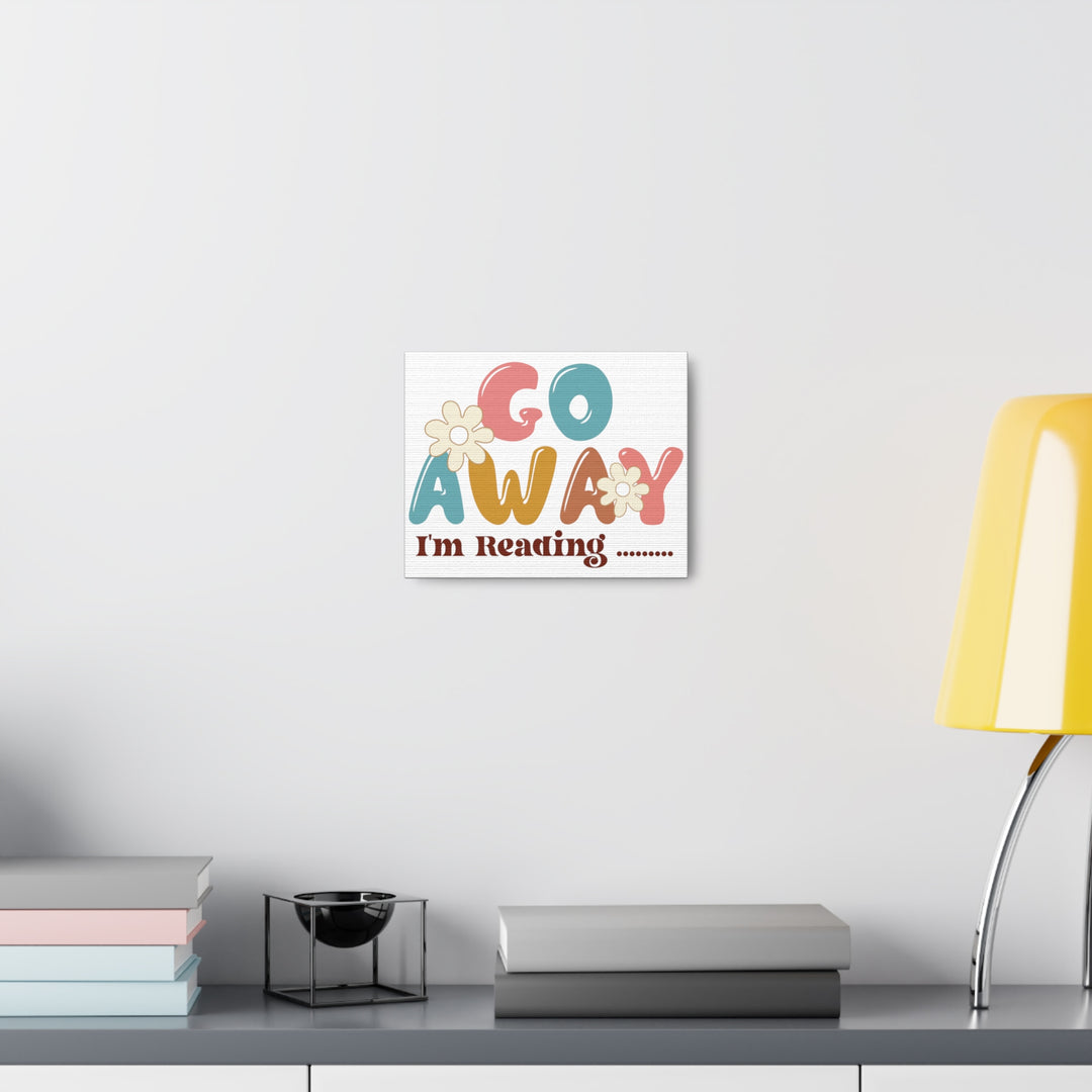 Go Away I'm Reading Canvas Gallery Wraps