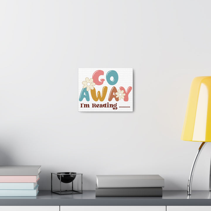Go Away I'm Reading Canvas Gallery Wraps