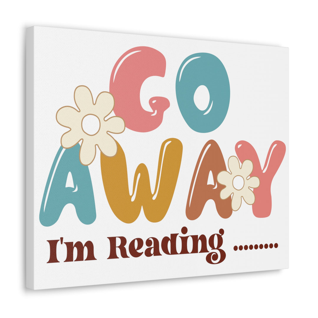 Go Away I'm Reading Canvas Gallery Wraps
